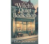 The Witch’s Quiet Bookshop: A Cozy Fantasy Romance of Magic, Books, and Choosing Love