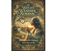 The Witch’s Weather Almanac: Witchcraft and the wisdom of wind, rain and sky