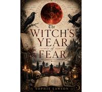 The Witch’s Year of Fear: Unlucky Days, Blood Moons, Spirit Nights, Storm Omens, and Dangerous Seasons