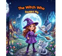 The Witch Who Couldn't Fly: A Cozy Bedtime Adventure About Believing in Yourself, Kindness, and Never Giving Up | Picture Book for Kids Ages 3-8 (Cozy Little Spooky Tales)