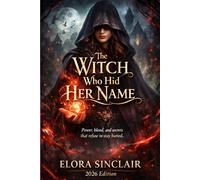 The Witch Who Hid Her Name: Power, blood, and secrets that refuse to stay buried