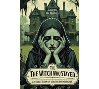 The Witch Who Stayed: A Collection of Southern Sorrows