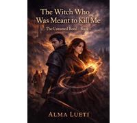 The Witch Who Was Meant to Kill Me: The Untamed Bond · Book I: 1