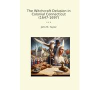 The Witchcraft Delusion in Colonial Connecticut (1647-1697) (Classic Books)