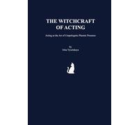 THE WITCHCRAFT OF ACTING: Acting as the Art of Unapologetic Plasmic Presence
