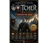 THE WITCHER 3: WILD HUNT UNOFFICIAL COMPLETE GUIDE UPDATED FOR 2026: Full Walkthrough, Character Builds, Combat Strategies, Quests, Gwent, Secrets, DLC, and 100% Completion