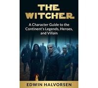 The Witcher: A Character Guide to the Continent’s Legends, Heroes, and Villain