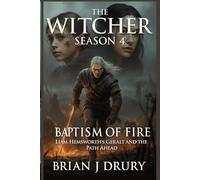 The Witcher Season 4: Baptism of Fire - Liam Hemsworth’s Geralt and the Path Ahead: An Unofficial Guide to Netflix’s 2025 Season: Characters, Plotlines, Easter Eggs & Hidden Details