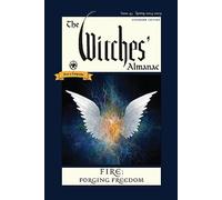 The Witches' Almanac 2024: Issue 43, Spring 2024 to Spring 2025 Fire: Forging Freedom (Fire: Forging Freedom, 43)