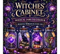 The Witches’ Cabinet: Magical Jars to Colour: A Witchy Fantasy Colouring Book for Adults and Teens with Potions, Crystals, Magical Creatures, Curious Artefacts, and Enchanted Worlds