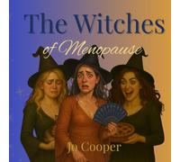 The Witches of Menopause: A Grimoire for Glorious Midlife Mayhem