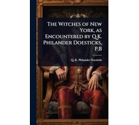 The Witches of New York, as Encountered by Q.K. Philander Doesticks, P.B