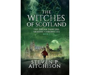 The Witches of Scotland: The Dream Dancers: Akashic Chronicles Book 1 (The Witches of Scotland - An Urban Fantasy of Magick and Mystery in Modern Scotland)