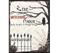 The Witching Hour Spooky Thoughts and Midnight Notes