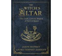 The Witch's Altar: The Craft, Lore and Magick of Sacred Space: 7 (Witch's Tools)