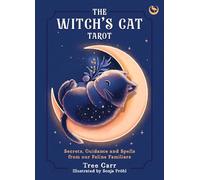 The Witch's Cat Tarot: Secrets, Guidance and Spells from Our Feline Familiars