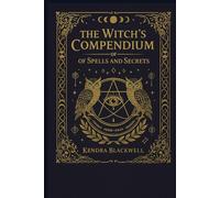 The Witch's Compendium of Spells and Secrets