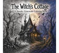 The Witch's Cottage: A Halloween Grayscale Coloring Book for Adults (Halloween Haunted Collection)