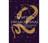 The Witch's Dream Journal: Record Your Dreams, Track Their Symbols, and Unlock Their Hidden Messages