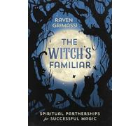 The Witch's Familiar: Spiritual Partnerships for Successful Magic