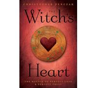 The Witch's Heart: The Magick of Perfect Love & Perfect Trust