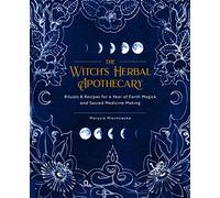 The Witch's Herbal Apothecary: Rituals & Recipes for a Year of Earth Magick and Sacred Medicine Making