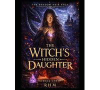 The Witch's Hidden Daughter: Book One: 1 (The Shadow Heir Saga - Complete Trilogy)