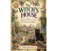 The Witch's House: Old Charms, Household Magic, Folklore & Forgotten Ways for Every Room