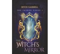 The Witch's Mirror: The Jasden Curse I (The Witch's Legacy)
