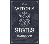 The Witch's Sigils: Modern Witchcraft Handbook & Worksheet For Sigil Witchery, Crafting & Practice Magick Symbols