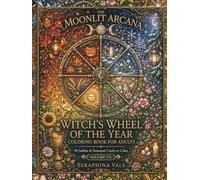 The Witch's Wheel of the Year: A Seasonal Pagan Coloring Book Featuring 50 Mystical Illustrations Inspired by the Eight Sabbats for Relaxation, Mindfulness, and Witchy Creativity (The Moonlit Arcana)