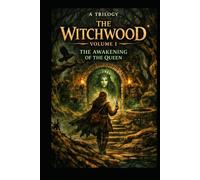 THE WITCHWOOD: VOLUME I THE AWAKENING OF THE QUEEN