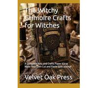 The Witchy Grimoire Crafts for Witches: A Complete Arts and Crafts Paper Kit to Make Your Own Cut and Paste Junk Journal