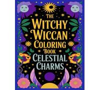 The Witchy Wiccan Coloring Book: Celestial Charms