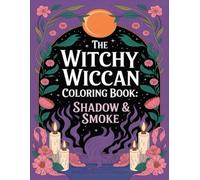 The Witchy Wiccan Coloring Book: Shadow & Smoke