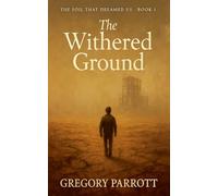 The Withered Ground: 1 (The Soil That Dreamed Us)