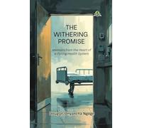 The Withering Promise: Memoirs from the Heart of a Failing Health System