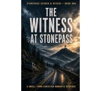 The Witness at Stonepass: A Small-Town Christian Romantic Suspense (Stonepass Search & Rescue)