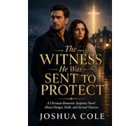 The Witness He Was Sent to Protect: A Christian Romantic Suspense Novel About Danger, Faith, and Second Chances