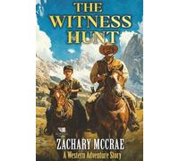 The Witness Hunt: Α Classic Western Adventure Series
