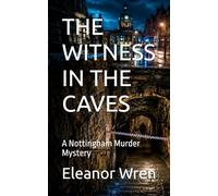 THE WITNESS IN THE CAVES: A Nottingham Murder Mystery