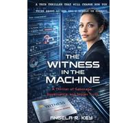 The Witness in The Machine: A Thiller of Sabotage, Governance, and Stolen Truth