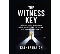 The Witness Key: A Psychological Thriller of Doors, Secrets, and the System (The Archive Files Book 1)