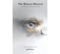 The Witness Observer: A Soul Whisperer's Guide to Sacred Awareness: 4 (The Soul Whisperer Series)
