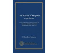 The witness of religious experience: the Donnellan lectures delivered before the University of Dublin, 1914, and in Westminster Abbey, Lent, 1916
