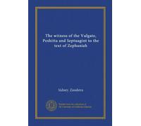 The witness of the Vulgate, Peshitta and Septuagint to the text of Zephaniah