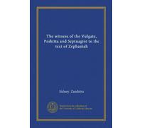 The witness of the Vulgate, Peshitta and Septuagint to the text of Zephaniah