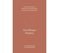 The Witness Practice: A four-session guide to bear witness to the Good News of Jesus in our cultural movement (Practicing the Way) (Practicing the Way series)