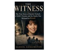 THE WITNESS: The True Story of Rachel Nickell, a Child's Trauma, and the Family That Refused to Break