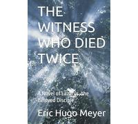 THE WITNESS WHO DIED TWICE: A Novel of Lazarus, the Beloved Disciple (The Wait is Broken)